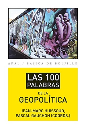 López Martín, Francisco / Gauchon, Pascal et al. Las 100 palabras de la geopolítica. Ediciones Akal, 2013.