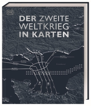 Adams, Simon / Allan, Tony et al. Der Zweite Weltkrieg in Karten. Dorling Kindersley Verlag, 2020.