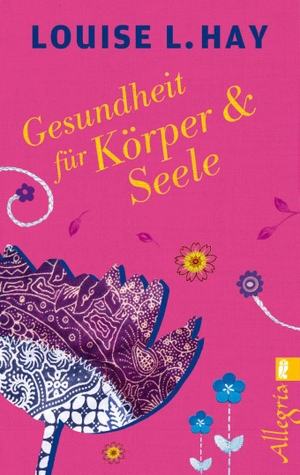Hay, Louise. Gesundheit für Körper und Seele - Das meistverkaufte Lebenshilfe-Buch der Welt. Ullstein Taschenbuchvlg., 2013.