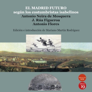 Rueda Hernanz, Germán. El Madrid futuro según los costumbristas isabelinos. Ediciones 19, 2019.