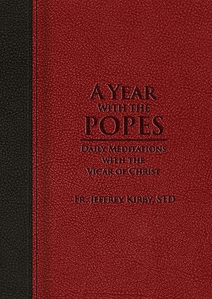 Kirby, Jeffrey. A Year with the Popes - Daily Meditations with the Vicar of Christ. Tan Books, 2023.
