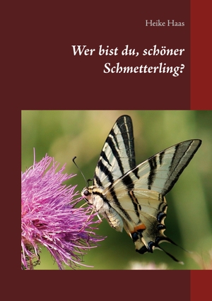 Haas, Heike. Wer bist du, schöner Schmetterling?. Books on Demand, 2021.