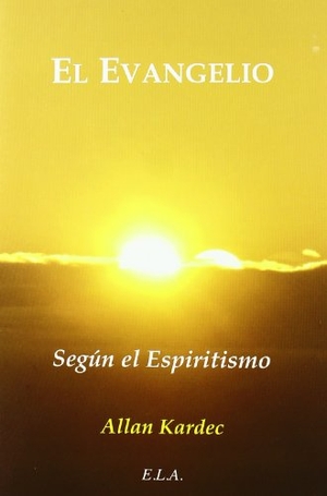 Kardec, Allan. El Evangelio según el espiritismo. Ediciones Librería Argentina (ELA), 2010.