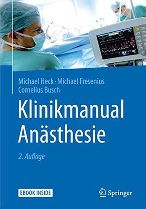 Heck, Michael / Fresenius, Michael et al. Klinikmanual Anästhesie. Springer-Verlag GmbH, 2015.