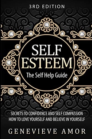 Amor, Genevieve. Self Esteem - The Self Help Guide - Secrets to Confidence and Self Compassion - How to Love Yourself and Believe in Yourself. Fighting Dreams Productions INC, 2020.