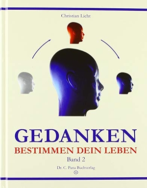 Licht, Christian. Gedanken bestimmen dein Leben - Band 2. Pana, Dr. Constantin, 2018.