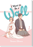 I Want to Be a Wall, Vol. 1