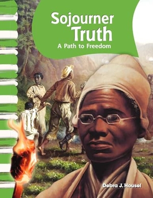 Housel, Debra J. Sojourner Truth: A Path to Freedom. Teacher Created Materials, 2010.