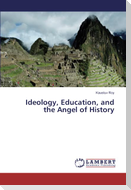 Ideology, Education, and the Angel of History