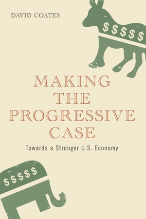 Coates, David. Making the Progressive Case Towards a Stronger U.S. Economy. Bloomsbury Publishing PLC, 2011.