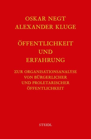 Negt, Oskar / Alexander Kluge. Werkausgabe Bd. 4 / Öffentlichkeit und Erfahrung - Zur Organisationsanalyse von bürgerlicher und proletarischer Öffentlichkeit. Steidl GmbH & Co.OHG, 2016.