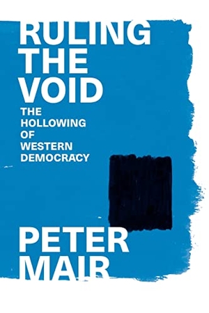 Mair, Peter. Ruling the Void - The Hollowing of Western Democracy. Verso Books, 2023.