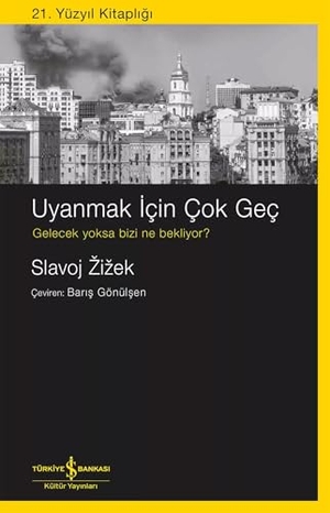 Zizek, Slavoj. Uyanmak Icin Cok Gec. Türkiye Is Bankasi Kültür Yayinlari, 2025.