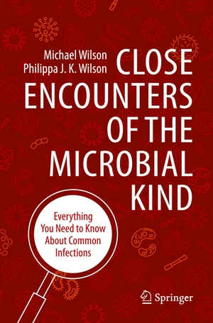 Wilson, Philippa J. K. / Michael Wilson. Close Encounters of the Microbial Kind - Everything You Need to Know About Common Infections. Springer International Publishing, 2021.