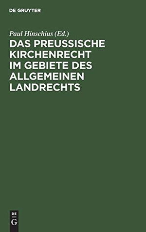 Hinschius, Paul (Hrsg.). Das preußische Kirchenrecht im Gebiete des allgemeinen Landrechts. De Gruyter, 1884.