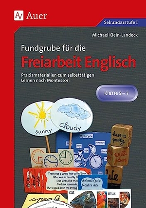 Klein-Landeck, Michael. Fundgrube für die Freiarbeit Englisch - Praxismaterialien zum selbsttätigen Lernen nach Montessori. (5. bis 7. Klasse). Auer Verlag i.d.AAP LW, 2022.