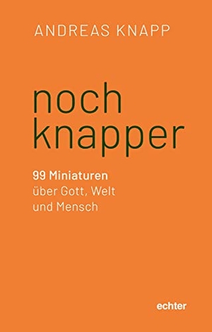 Knapp, Andreas. noch knapper - 99 Miniaturen über Gott, Welt und Mensch. Echter Verlag GmbH, 2021.