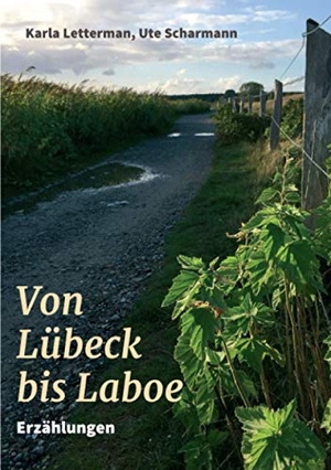 Scharmann, Ute / Karla Letterman. Von Lübeck bis Laboe - Erzählungen. tredition, 2020.
