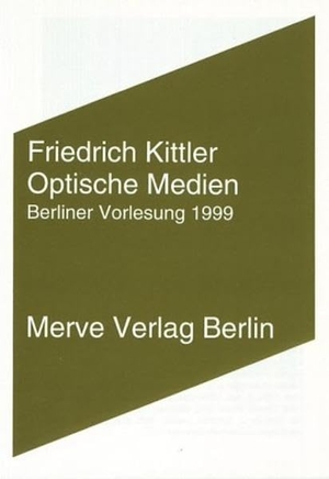 Kittler, Friedrich. Optische Medien. Merve Verlag GmbH, 2011.