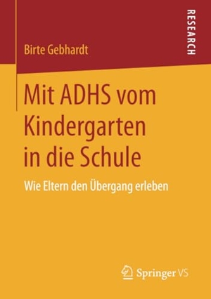Gebhardt, Birte. Mit ADHS vom Kindergarten in die Schule - Wie Eltern den Übergang erleben. Springer Fachmedien Wiesbaden, 2015.