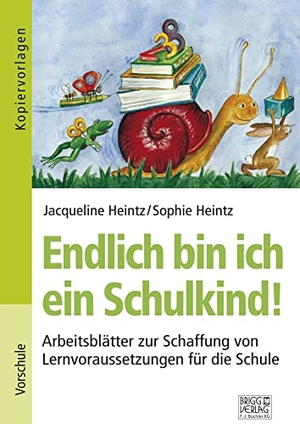 Heintz, Jacqueline / Sophie Heintz. Endlich bin ich ein Schulkind! - Arbeitsblätter zur Schaffung von Lernvoraussetzungen für die Schule. Brigg Verlag, 2021.