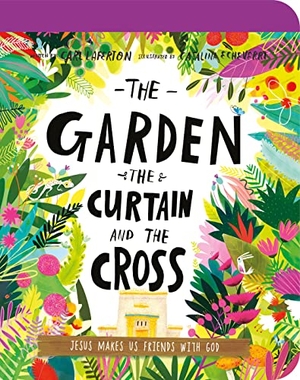 Laferton, Carl. The Garden, the Curtain, and the Cross Board Book - The True Story of Why Jesus Died and Rose Again. Good Book Co, 2021.