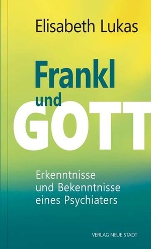 Lukas, Elisabeth. Frankl und Gott - Erkenntnisse und Bekenntnisse eines Psychiaters. Neue Stadt Verlag GmbH, 2019.