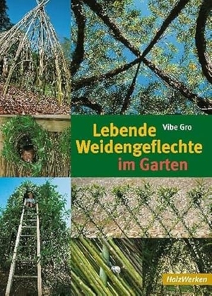 Gro, Vibe. Lebende Weidengeflechte im Garten. Schäfer Th., 2009.