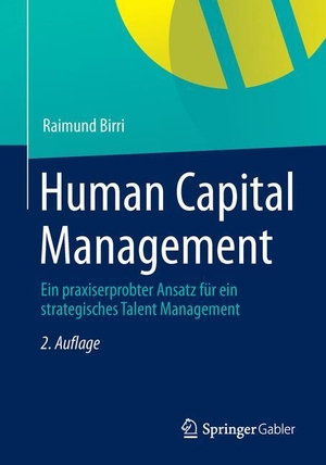 Birri, Raimund. Human Capital Management - Ein praxiserprobter Ansatz für ein strategisches Talent Management. Gabler Verlag, 2013.
