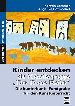 Bommer, Kerstin / Angelika Hofmockel. Kinder entdecken die Künstlergruppe "Der Blaue Reiter" - Die kunterbunte Fundgrube für den Kunstunterricht. Persen Verlag i.d. AAP, 2023.