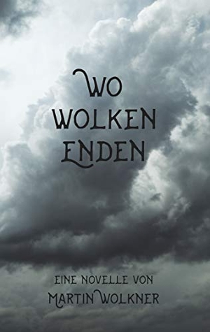 Wolkner, Martin. Wo Wolken enden - Die Geschichte einer dunklen Seele. Books on Demand, 2019.