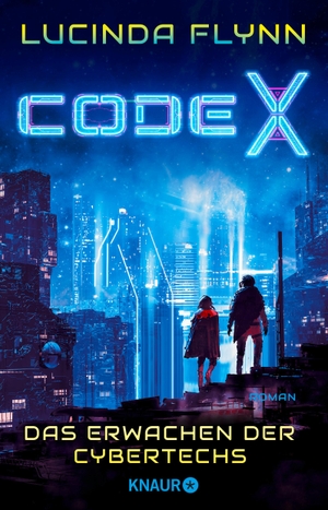 Flynn, Lucinda. Code X - Das Erwachen der Cybertechs - Roman | Ein mitreißendes Cyberpunk-Abenteuer. Knaur Taschenbuch, 2022.