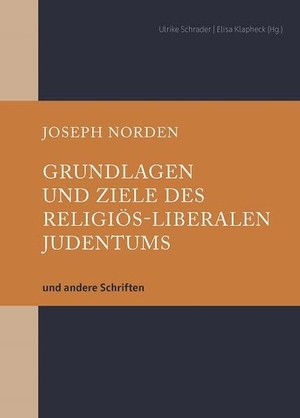Norden, Joseph. Grundlagen und Ziele des religiös-liberalen Judentums - und andere Schriften. Hentrich & Hentrich, 2022.