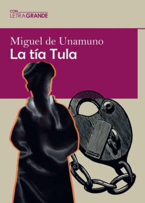 Unamuno, Miguel De. La tía Tula. Ediciones Letra Grande, 2020.