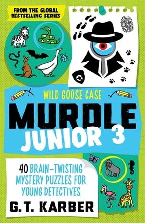 Karber, G. T.. Murdle Junior 3: Wild Goose Case - 40 Brain-Twisting Mystery Puzzles for Young Detectives. Profile Books, 2026.