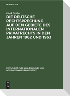 Die deutsche Rechtsprechung auf dem Gebiete des internationalen Privatrechts in den Jahren 1962 und 1963