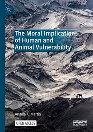 Martin, Angela K.. The Moral Implications of Human and Animal Vulnerability. Springer International Publishing, 2023.