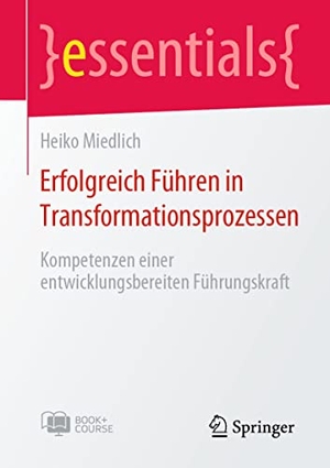 Miedlich, Heiko. Erfolgreich Führen in Transformationsprozessen - Kompetenzen einer entwicklungsbereiten Führungskraft. Springer Berlin Heidelberg, 2022.