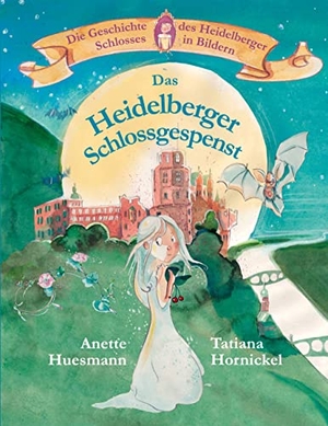 Huesmann, Anette / Tatiana Hornickel. Das Heidelberger Schlossgespenst - Die Geschichte des Heidelberger Schlosses in Bildern. Books on Demand, 2022.
