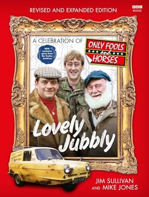 Sullivan, Jim / Mike Jones. Lovely Jubbly - A Celebration of Only Fools and Horses. Evermore, 2024.