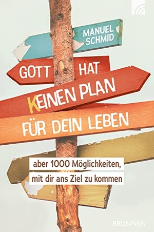 Schmid, Manuel. Gott hat keinen Plan für dein Leben - aber 1000 Möglichkeiten, mit dir ans Ziel zu kommen. Brunnen-Verlag GmbH, 2022.