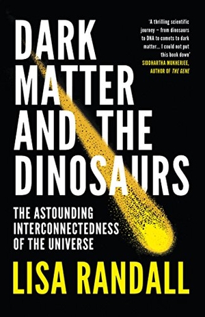 Randall, Lisa. Dark Matter and the Dinosaurs - The Astounding Interconnectedness of the Universe. Vintage Publishing, 2017.