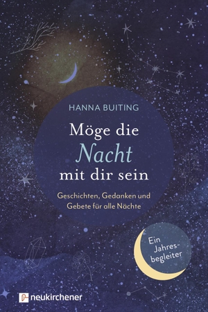 Buiting, Hanna. Möge die Nacht mit dir sein - Geschichten, Gedanken und Gebete für alle Nächte - Ein Jahresbegleiter. Neukirchener Verlag, 2020.