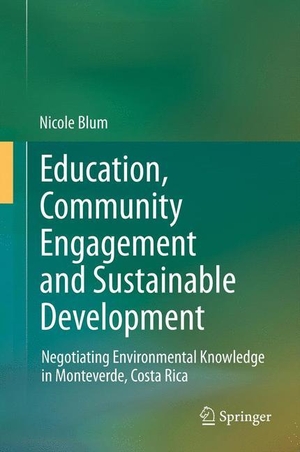 Blum, Nicole. Education, Community Engagement and Sustainable Development - Negotiating Environmental Knowledge in Monteverde, Costa Rica. Springer Netherlands, 2012.