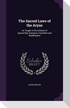 The Sacred Laws of the Aryas: As Taught in the Schools of Apastamba, Gautama, Vasishtha and Baudhayana
