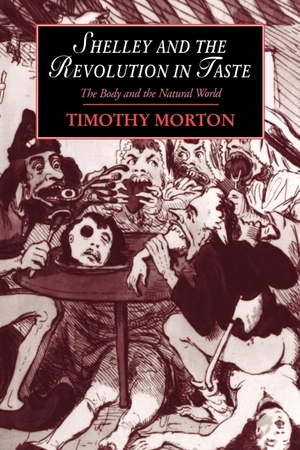 Morton, Timothy / Morton Timothy. Shelley and the Revolution in Taste - The Body and the Natural World. Cambridge University Press, 2006.