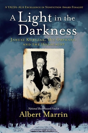 Marrin, Albert. A Light in the Darkness: Janusz Korczak, His Orphans, and the Holocaust. Random House Children's Books, 2021.