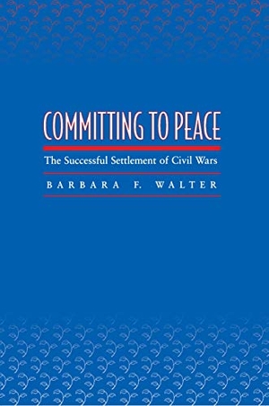 Walter, Barbara F.. Committing to Peace - The Successful Settlement of Civil Wars. Princeton University Press, 2002.