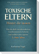 TOXISCHE ELTERN HINTER DIR LASSEN