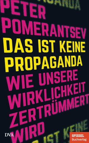 Pomerantsev, Peter. Das ist keine Propaganda - Wie unsere Wirklichkeit zertrümmert wird - Ein SPIEGEL-Buch. DVA Dt.Verlags-Anstalt, 2020.